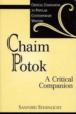 Chaim Potok : A Critical Companion - Sanford Sternlicht