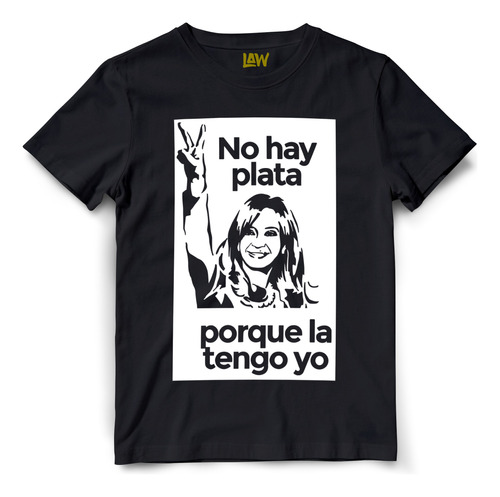 Remera No Hay Plata Porque La Tengo Yo - Cristina Kirchner