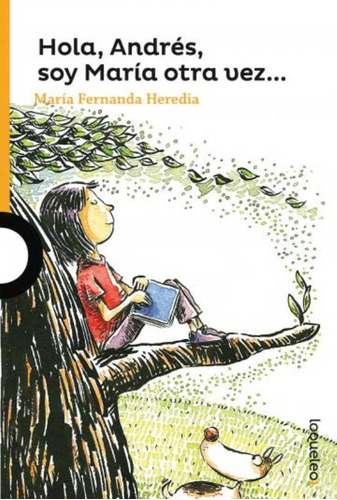Hola Andres, Soy Maria Otra Vez - Loqueleo Naranja, de HEREDIA, MARIA FERNANDA. Editorial SANTILLANA, tapa blanda en español, 2015