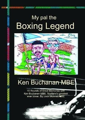 My Pal The Boxing Legend Ken Buchanan - Jock Mcinnes