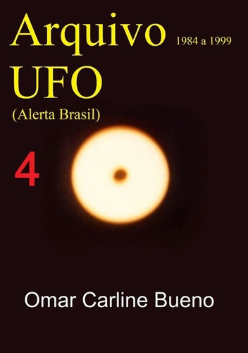 Arquivo Ufo: Alerta Brasil - De 1984 A 1999, De Omar Carline Bueno. Série Não Aplicável, Vol. 1. Editora Clube De Autores, Capa Mole, Edição 1 Em Português, 2021