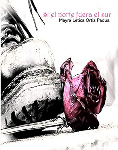 Libro : Si El Norte Fuera El Sur - Ortiz Padua, Mayra...