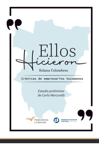 Libro: Ellos Hicieron: Crónicas De Empresarios Tucumanos