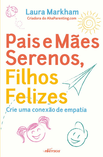 Pais e Mães Serenos, Filhos Felizes: Crie uma conexão de empatia, de Markham, Laura. nVersos Editora Ltda. EPP, capa mole em português, 2019