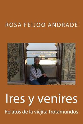 Libro Ires Y Venires: Relatos De La Viejita Trotamundos -...