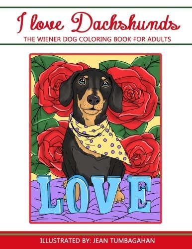 I Love Dachshunds The Wiener Dog Coloring Book For Adults (b