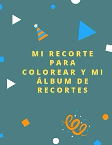 Libro: Mi Recorte Para Colorear Y Mi Álbum De Recortes.: Un 