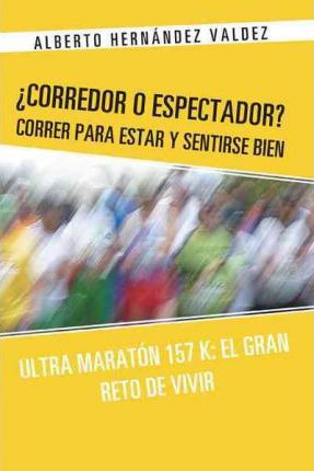 Libro Corredor O Espectador? Correr Para Estar Y Sentirse...