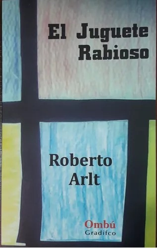 El Juguete Rabioso - Roberto Arlt - Gradifco