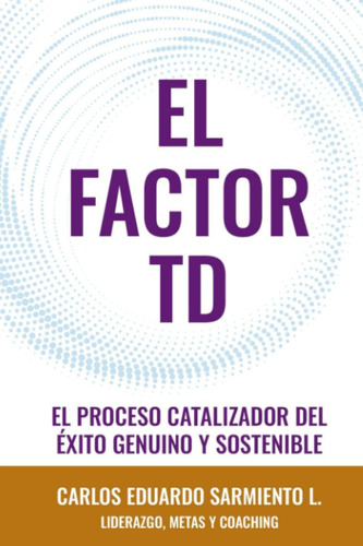 Libro El Factor Td El Proceso Catalizador Del Exito Genuino