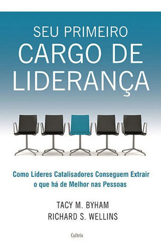 Seu Primeiro Cargo De Liderança: Como Líderes Catalisadores Conseguem Extrair O Que Há De Melhor Nas Pessoas, De Byham, Tacy M.. Editora Cultrix, Capa Mole, Edição 1ª Edição - 2005 Em Português