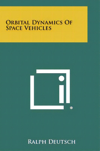 Orbital Dynamics Of Space Vehicles, De Deutsch, Ralph. Editorial Literary Licensing Llc, Tapa Blanda En Inglés