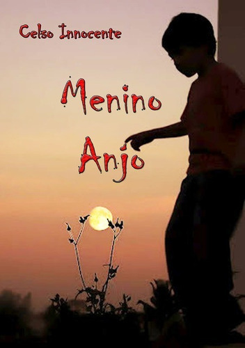 Menino Anjo, De Celso Innocente. Série Não Aplicável, Vol. 1. Editora Clube De Autores, Capa Mole, Edição 1 Em Português, 2012
