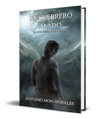 El Guerrero Alado, de Antonio Mon Morales. Editorial Independently Published, tapa blanda en español, 2021