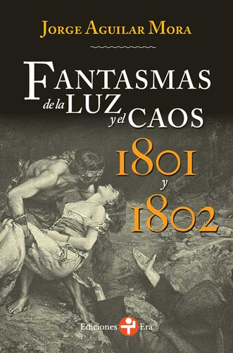 Fantasmas De La Luz Y Del Caos 1801 Y 1802 - Aguilar Mora, J
