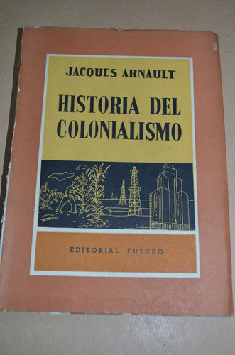 Historia Del Colonialismo. Jacques Arnault.