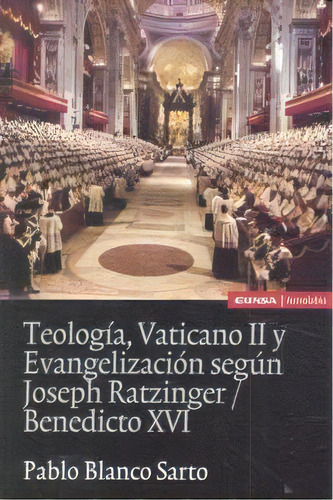 Teologãâa, Vaticano Ii Y Evangelizaciãâ³n Segãâºn Joseph Ratzinger/benedicto Xvi, De Pablo Blanco Sarto. Editorial Eunsa. Ediciones Universidad De Navarra, S.a., Tapa Blanda En Español