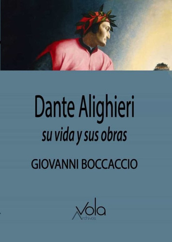 Dante Alighieri Su Vida Y Sus Obras - Boccaccio, Giovanni