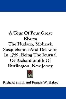A Tour Of Four Great Rivers : The Hudson, Mohawk, Susqueh...