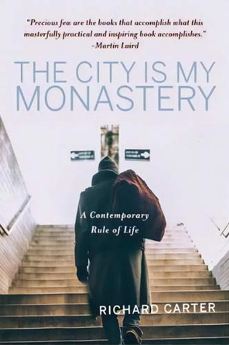 The City Is My Monastery : A Contemporary Rule Of Life, De Richard Carter. Editorial Paraclete Press (ma), Tapa Blanda En Inglés