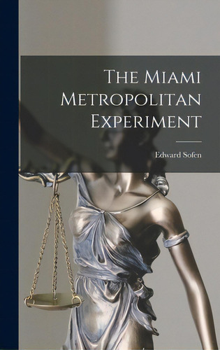 The Miami Metropolitan Experiment, De Sofen, Edward. Editorial Hassell Street Pr, Tapa Dura En Inglés