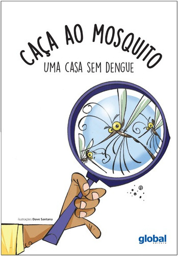 Caça ao mosquito: uma casa sem dengue, de Lopes, Cecília Reggiani. Série Cuca Legal Editora Grupo Editorial Global, capa mole em português, 2014