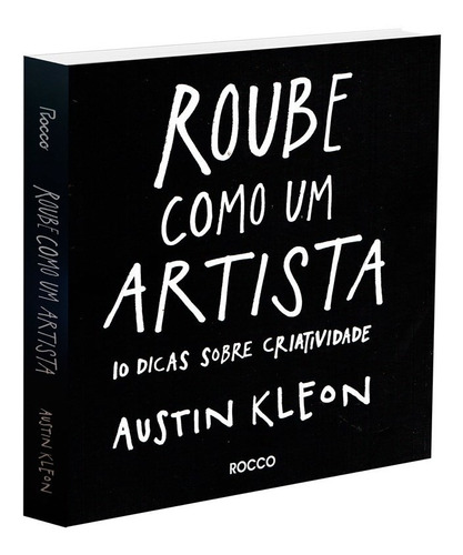 Roube como um artista: 10 dicas sobre criatividade, de Kleon, Austin. Editora Rocco Ltda, capa mole em português, 2013