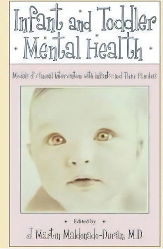 Infant And Toddler Mental Health : Models Of Clinical Inter, De J. Martin Maldonado-duran. Editorial American Psychiatric Association Publishing En Inglés