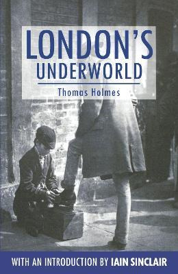 Libro London's Underworld - Thomas Holmes