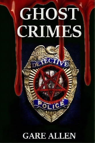 Ghost Crimes : Based On Actual Paranormal Cases, De Gare Allen. Editorial Createspace Independent Publishing Platform, Tapa Blanda En Inglés