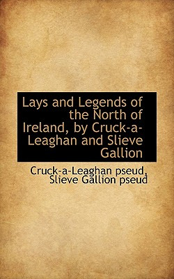 Libro Lays And Legends Of The North Of Ireland, By Cruck-...