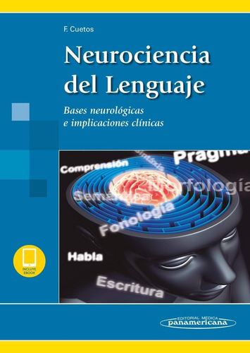 Neurociencia del Lenguaje: Bases Neurológicas e Implicaciones Clínicas, de CUETOS VEGA, Fernando. Editorial Médica Panamericana en español