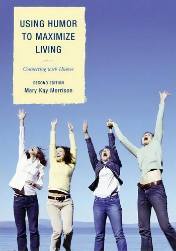 Using Humor To Maximize Living, De Mary Kay Morrison. Editorial Rowman Littlefield, Tapa Dura En Inglés
