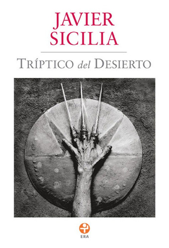 Tríptico del desierto, de Sicilia, Javier. Editorial Ediciones Era en español, 2011