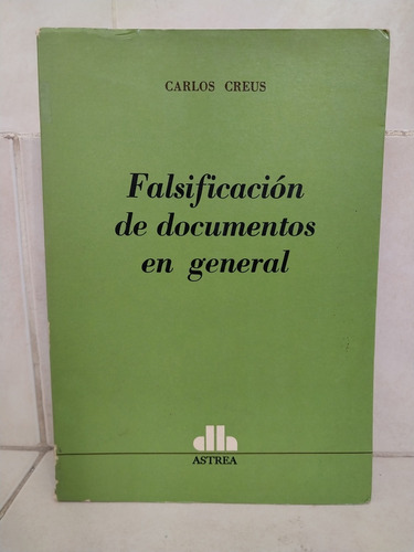 Derecho Falsificación De Documentos En General. Carlos Creus