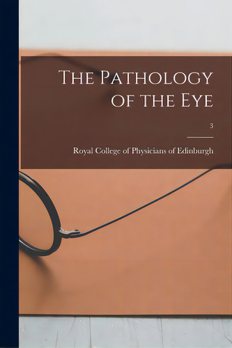 The Pathology Of The Eye; 3, De Royal College Of Physicians Of Edinbu. Editorial Legare Street Pr, Tapa Blanda En Inglés