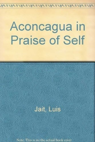 Aconcagua In Praise Of Self - Jait, Luis, de JAIT, LUIS. Editorial Ediciones de Autor (Arg.) en español