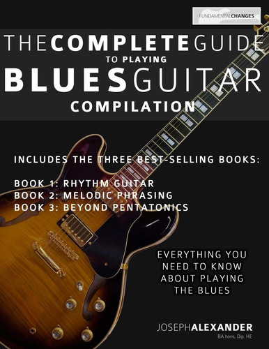 The Complete Guide To Playing Blues Guitar: Compilation, De Alexander, Mr Joseph., Vol. 1. Editorial Createspace Independent Publishing Platform, Tapa Pasta Blanda, Edición 1 En Inglés, 2014