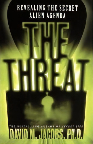 The Threat : Revealing The Secret Alien Agenda, De David M. Jacobs. Editorial Simon & Schuster, Tapa Blanda En Inglés