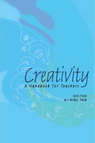 Creativity: A Handbook For Teachers, De Ai-girl Tan. Editorial World Scientific Publishing Co Pte Ltd, Tapa Blanda En Inglés
