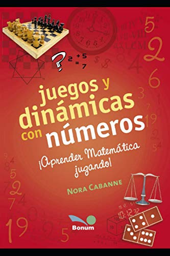 Juegos Y Dinamicas Con Numeros: ¡aprender Matematica Jugando