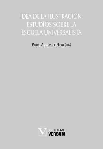 Idea De La Ilustración: Estudios Sobre La Escuela Universalista, De Pedro Aullón De Haro. Editorial Verbum, Tapa Blanda En Español, 2022
