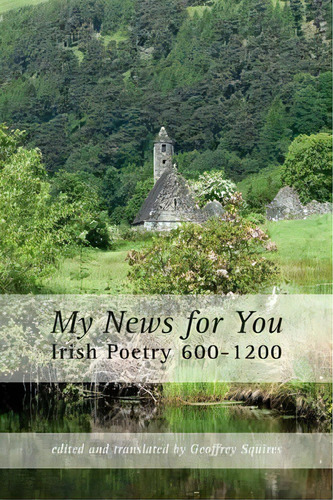 My News For You: Irish Poetry 600-1200, De Geoffrey Squires. Editorial Shearsman Books, Tapa Blanda En Inglés