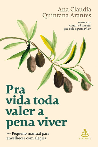 Livro Pra Vida Toda Valer A Pena Viver: Pequeno Manual Para Envelhecer Com Alegria - Ana Claudia Quintana Arantes