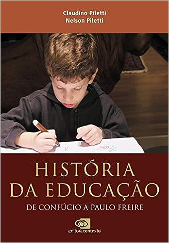 Livro Historia Da Educaçao - De Confucio A Paulo Freire - Claudinho Piletti / Nelson Piletti [2018]