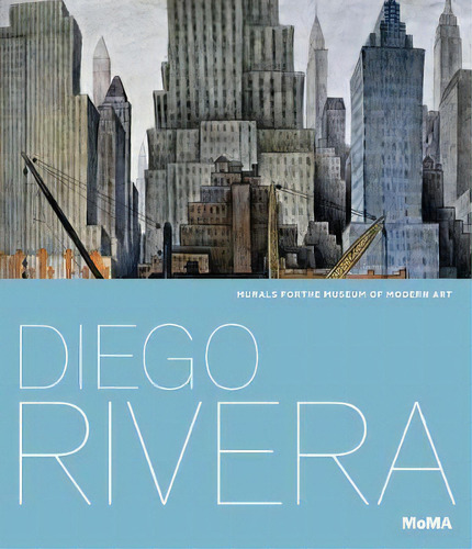 Diego Rivera: Murals For The Museum Of Modern Art, De Leah Dickerman. Editorial Museum Of Modern Art, Tapa Dura En Inglés