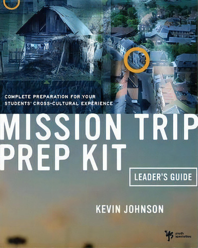 Mission Trip Prep Kit Leader's Guide : Complete Preparation For Your Students' Cross-cultural Exp..., De Kevin Johnson. Editorial Zondervan, Tapa Blanda En Inglés, 2003