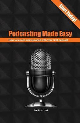 Libro Podcasting Made Easy : How To Launch And Succeed Wi...