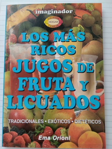 Libro Los Más Ricos Jugos De Fruta Y Licuados. Ema Orioni