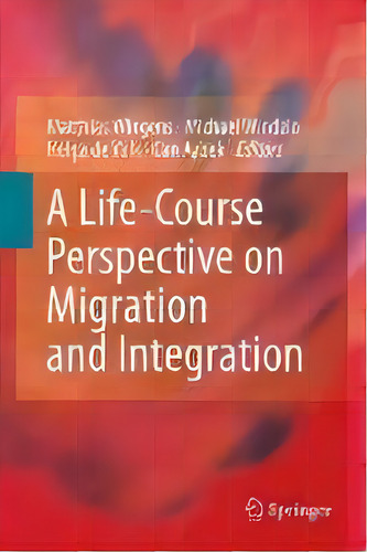 A Life-course Perspective On Migration And Integration, De Matthias Wingens., Vol. 1. Editorial Springer, Tapa Dura En Inglés
